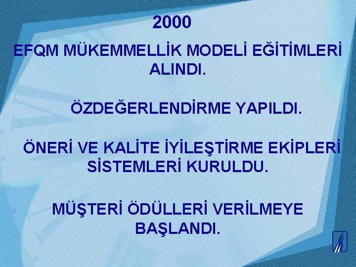 2000 EFQM MÜKEMMELLİK MODELİ EĞİTİMLERİ ALINDI. ÖZDEĞERLENDİRME YAPILDI. ÖNERİ VE KALİTE İYİLEŞTİRME EKİPLERİ SİSTEMLERİ