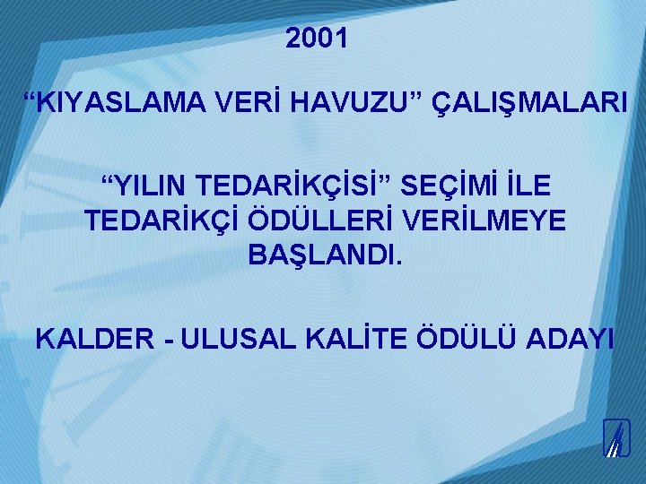 2001 “KIYASLAMA VERİ HAVUZU” ÇALIŞMALARI “YILIN TEDARİKÇİSİ” SEÇİMİ İLE TEDARİKÇİ ÖDÜLLERİ VERİLMEYE BAŞLANDI. KALDER