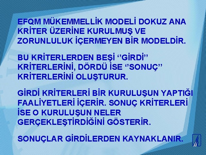 EFQM MÜKEMMELLİK MODELİ DOKUZ ANA KRİTER ÜZERİNE KURULMUŞ VE ZORUNLULUK İÇERMEYEN BİR MODELDİR. BU