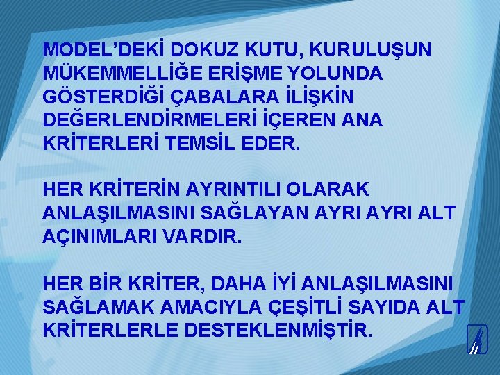 MODEL’DEKİ DOKUZ KUTU, KURULUŞUN MÜKEMMELLİĞE ERİŞME YOLUNDA GÖSTERDİĞİ ÇABALARA İLİŞKİN DEĞERLENDİRMELERİ İÇEREN ANA KRİTERLERİ