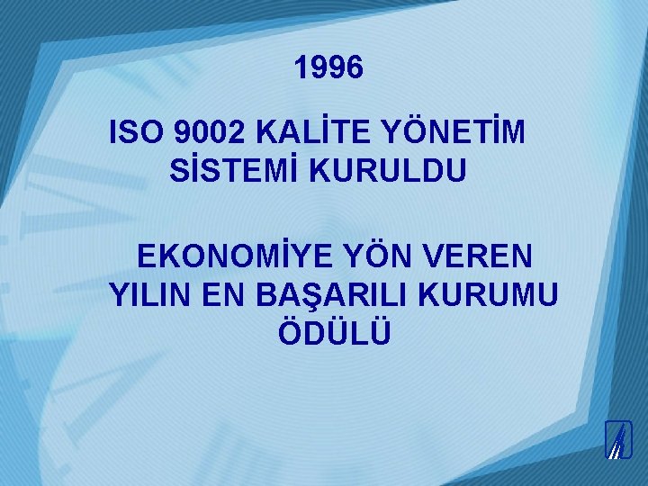 1996 ISO 9002 KALİTE YÖNETİM SİSTEMİ KURULDU EKONOMİYE YÖN VEREN YILIN EN BAŞARILI KURUMU