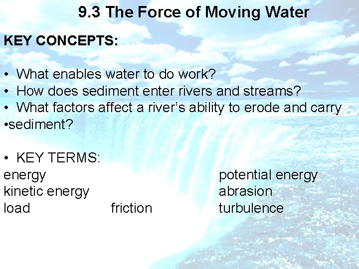 9. 3 The Force of Moving Water KEY CONCEPTS: • What enables water to