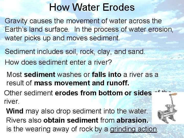 How Water Erodes Gravity causes the movement of water across the Earth’s land surface.