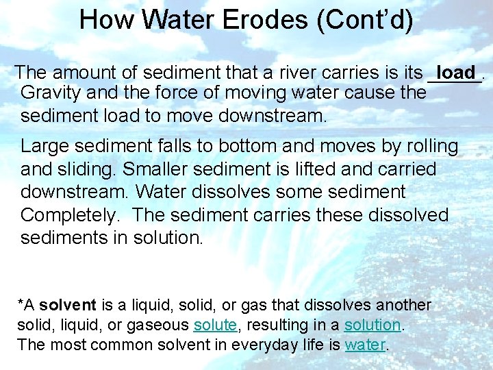 How Water Erodes (Cont’d) The amount of sediment that a river carries is its