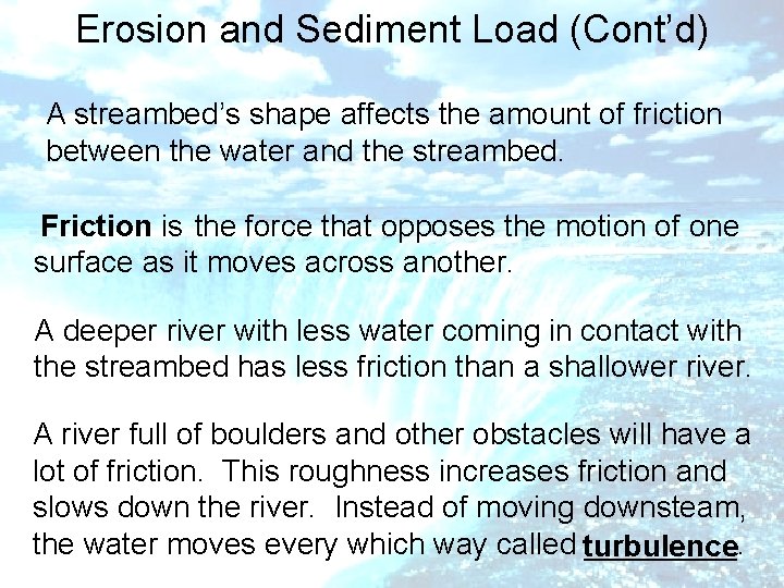 Erosion and Sediment Load (Cont’d) A streambed’s shape affects the amount of friction between
