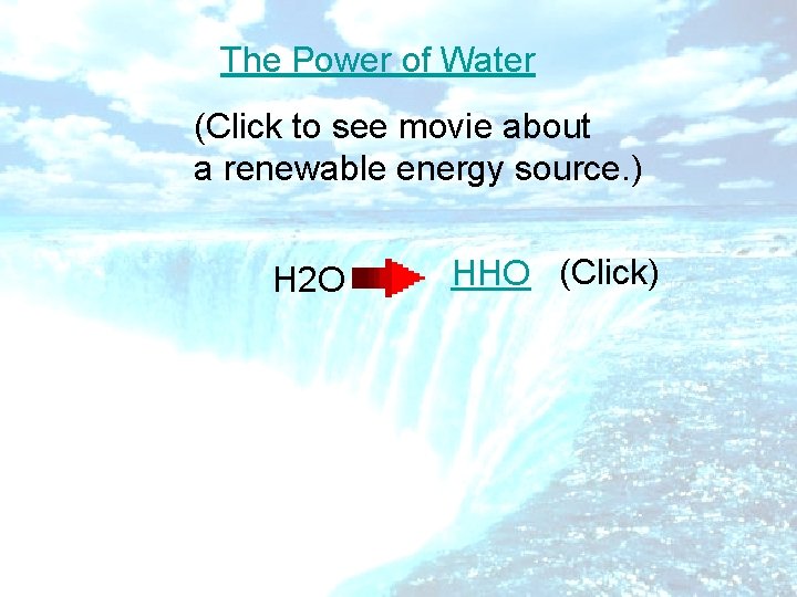 The Power of Water (Click to see movie about a renewable energy source. )