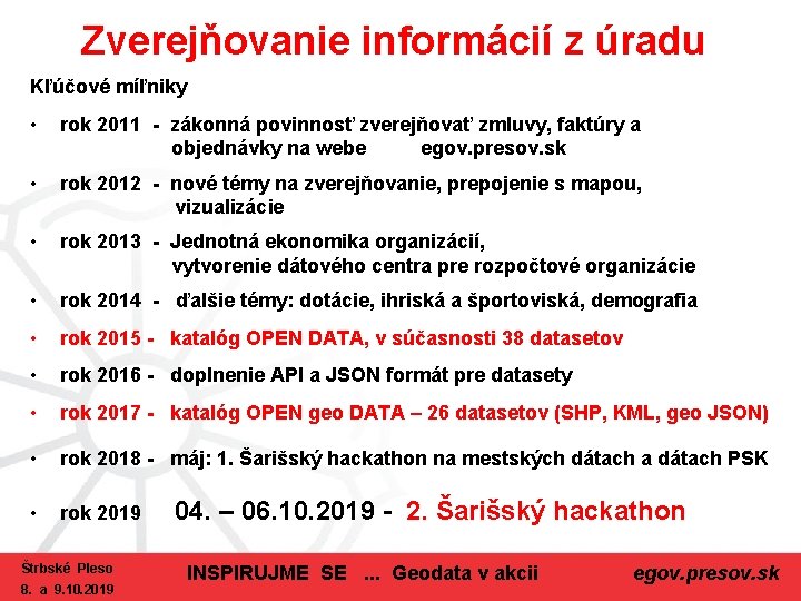 Zverejňovanie informácií z úradu Kľúčové míľniky • rok 2011 - zákonná povinnosť zverejňovať zmluvy,