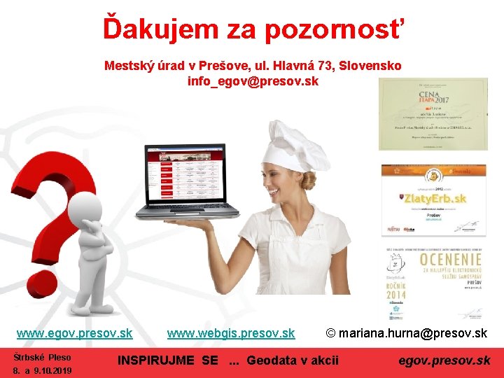 Ďakujem za pozornosť Mestský úrad v Prešove, ul. Hlavná 73, Slovensko info_egov@presov. sk www.