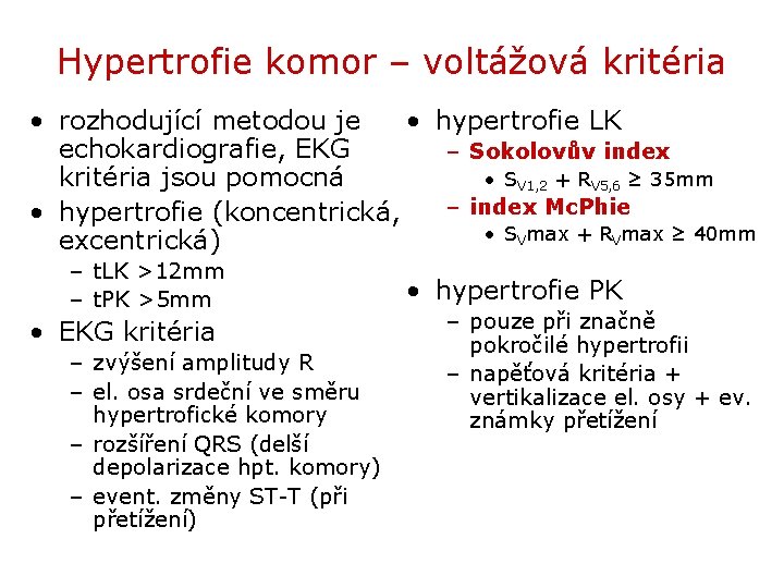 Hypertrofie komor – voltážová kritéria • rozhodující metodou je • hypertrofie LK echokardiografie, EKG