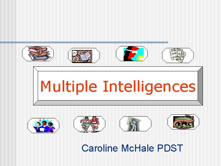 Multiple Intelligences Caroline Mc. Hale PDST 