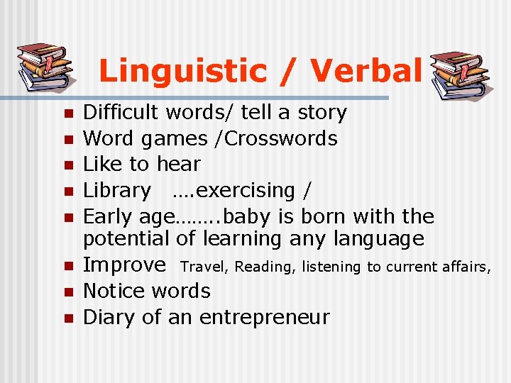 Linguistic / Verbal n n n n Difficult words/ tell a story Word games