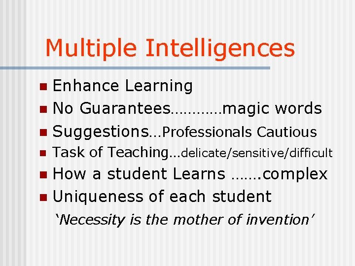 Multiple Intelligences Enhance Learning n No Guarantees…………magic words n Suggestions…Professionals Cautious n n Task