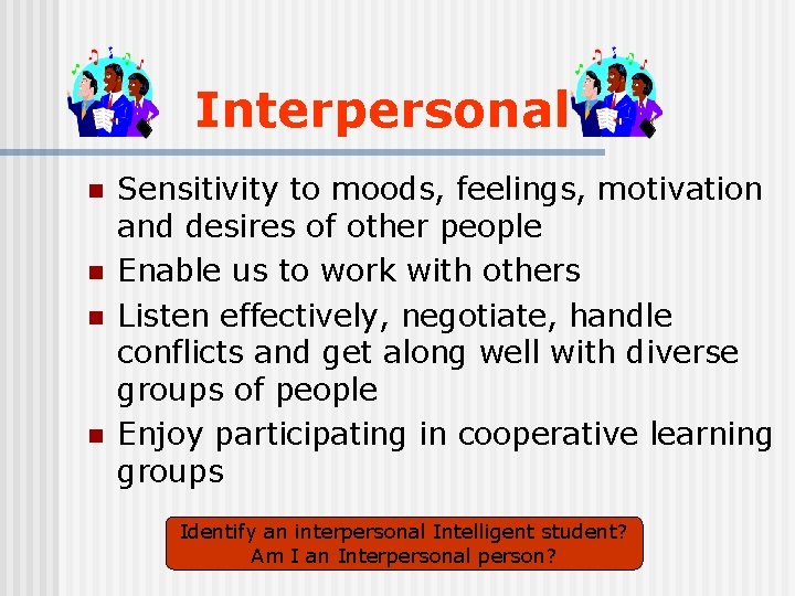 Interpersonal n n Sensitivity to moods, feelings, motivation and desires of other people Enable