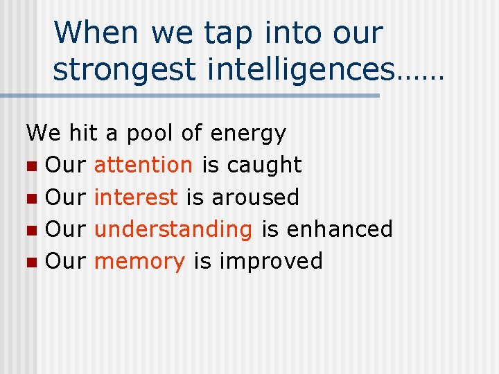 When we tap into our strongest intelligences…… We hit a pool of energy n