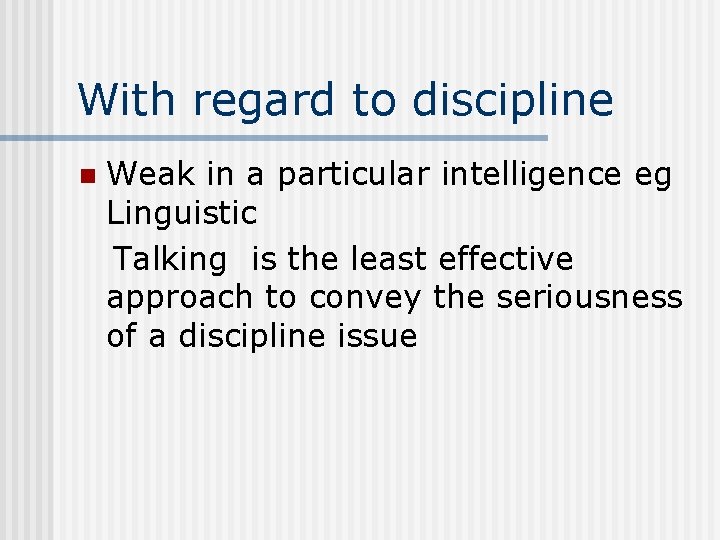 With regard to discipline n Weak in a particular intelligence eg Linguistic Talking is