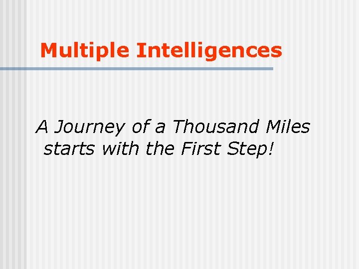 Multiple Intelligences A Journey of a Thousand Miles starts with the First Step! 