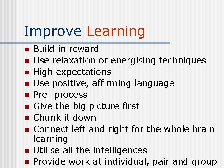 Improve Learning n n n n n Build in reward Use relaxation or energising