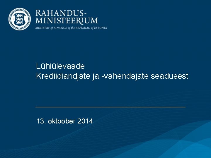 Lühiülevaade Krediidiandjate ja -vahendajate seadusest 13. oktoober 2014 