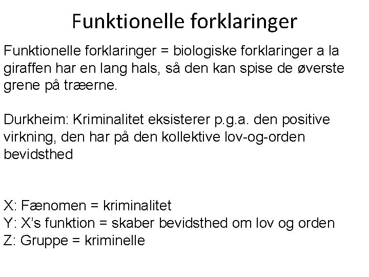 Funktionelle forklaringer = biologiske forklaringer a la giraffen har en lang hals, så den