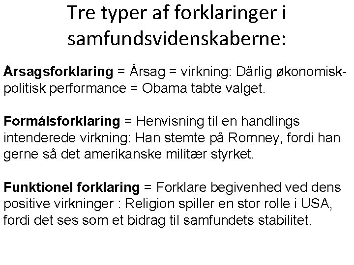 Tre typer af forklaringer i samfundsvidenskaberne: Årsagsforklaring = Årsag = virkning: Dårlig økonomiskpolitisk performance