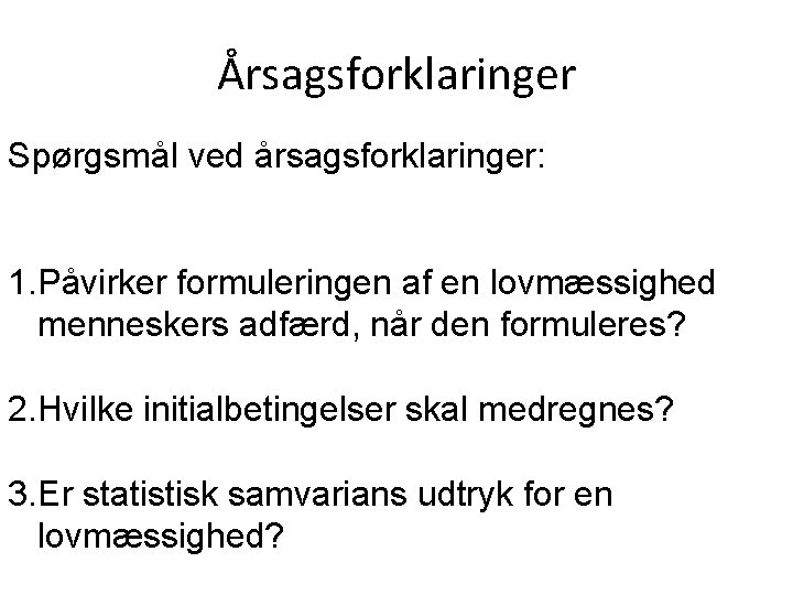 Årsagsforklaringer Spørgsmål ved årsagsforklaringer: 1. Påvirker formuleringen af en lovmæssighed menneskers adfærd, når den