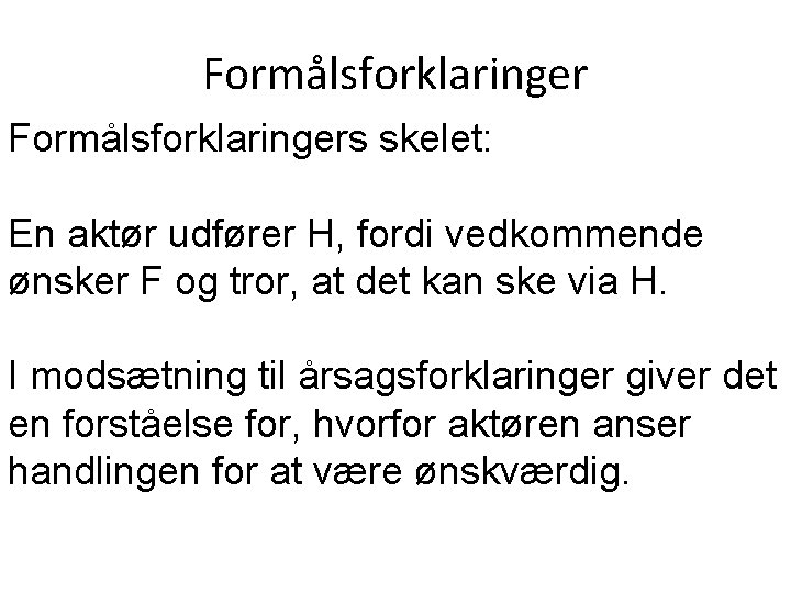 Formålsforklaringers skelet: En aktør udfører H, fordi vedkommende ønsker F og tror, at det