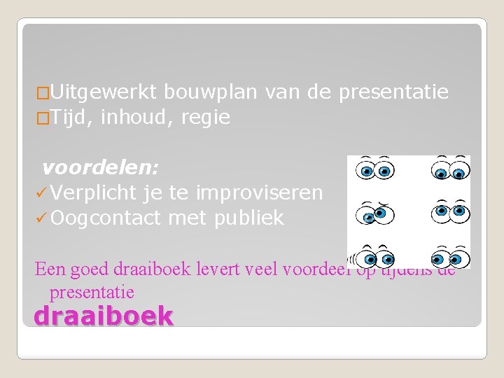 �Uitgewerkt bouwplan van de presentatie �Tijd, inhoud, regie voordelen: ü Verplicht je te improviseren