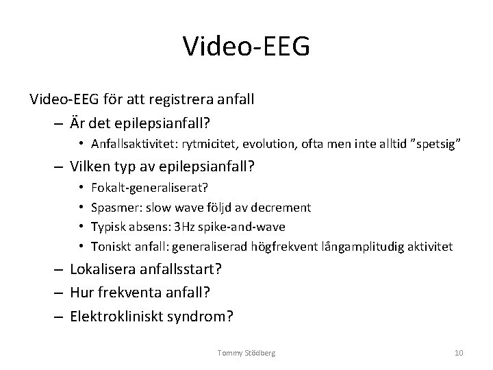 Video-EEG för att registrera anfall – Är det epilepsianfall? • Anfallsaktivitet: rytmicitet, evolution, ofta Video-EEG för att registrera anfall – Är det epilepsianfall? • Anfallsaktivitet: rytmicitet, evolution, ofta