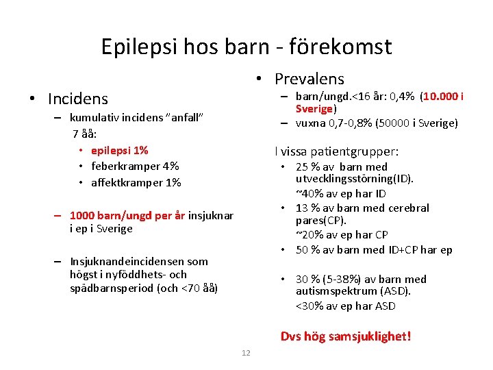 Epilepsi hos barn - förekomst • Prevalens • Incidens – barn/ungd. <16 år: 0, Epilepsi hos barn - förekomst • Prevalens • Incidens – barn/ungd. <16 år: 0,