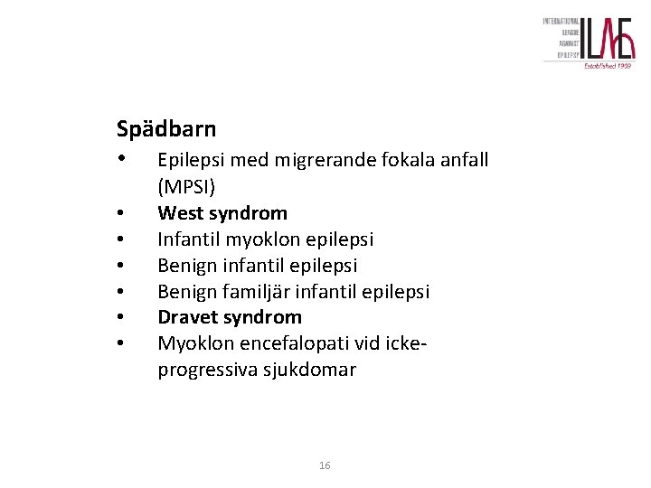 Spädbarn • Epilepsi med migrerande fokala anfall • • • (MPSI) West syndrom Infantil Spädbarn • Epilepsi med migrerande fokala anfall • • • (MPSI) West syndrom Infantil