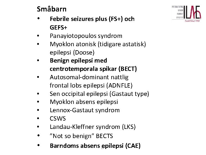 Småbarn • Febrile seizures plus (FS+) och • • • GEFS+ Panayiotopoulos syndrom Myoklon Småbarn • Febrile seizures plus (FS+) och • • • GEFS+ Panayiotopoulos syndrom Myoklon