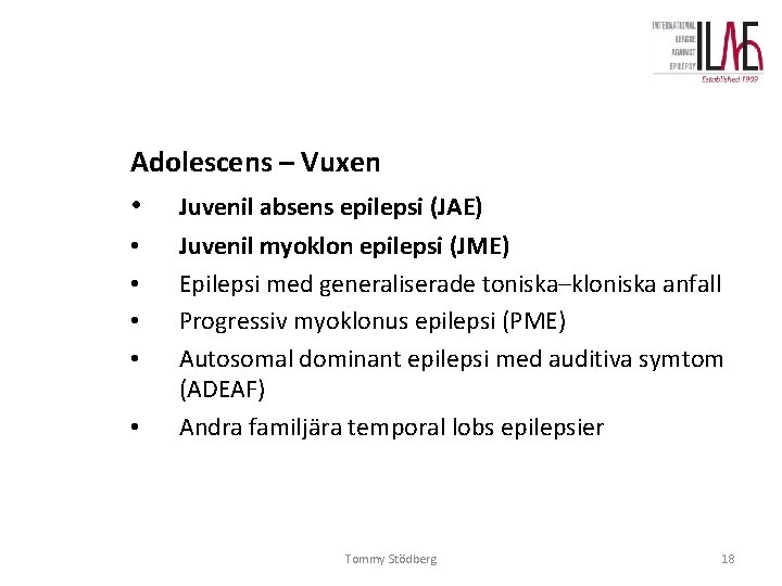 Adolescens – Vuxen • Juvenil absens epilepsi (JAE) • • • Juvenil myoklon epilepsi Adolescens – Vuxen • Juvenil absens epilepsi (JAE) • • • Juvenil myoklon epilepsi