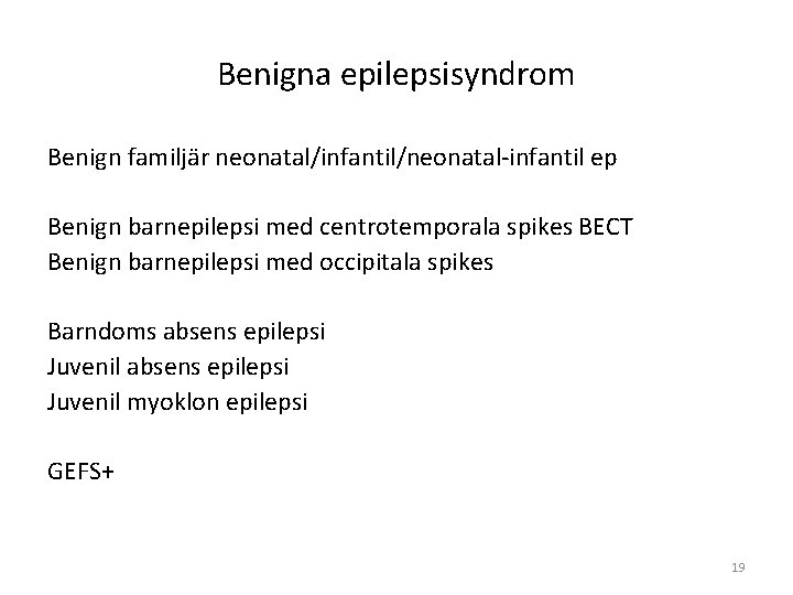Benigna epilepsisyndrom Benign familjär neonatal/infantil/neonatal-infantil ep Benign barnepilepsi med centrotemporala spikes BECT Benign barnepilepsi Benigna epilepsisyndrom Benign familjär neonatal/infantil/neonatal-infantil ep Benign barnepilepsi med centrotemporala spikes BECT Benign barnepilepsi