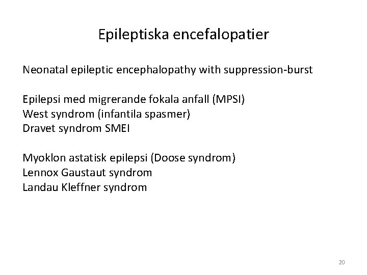 Epileptiska encefalopatier Neonatal epileptic encephalopathy with suppression-burst Epilepsi med migrerande fokala anfall (MPSI) West Epileptiska encefalopatier Neonatal epileptic encephalopathy with suppression-burst Epilepsi med migrerande fokala anfall (MPSI) West