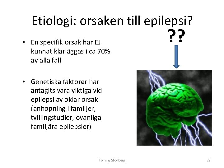 Etiologi: orsaken till epilepsi? • En specifik orsak har EJ kunnat klarläggas i ca Etiologi: orsaken till epilepsi? • En specifik orsak har EJ kunnat klarläggas i ca