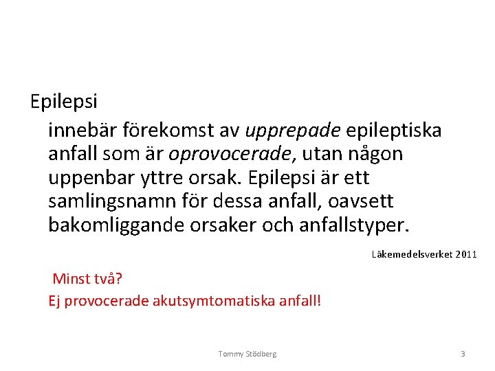 Epilepsi innebär förekomst av upprepade epileptiska anfall som är oprovocerade, utan någon uppenbar yttre Epilepsi innebär förekomst av upprepade epileptiska anfall som är oprovocerade, utan någon uppenbar yttre