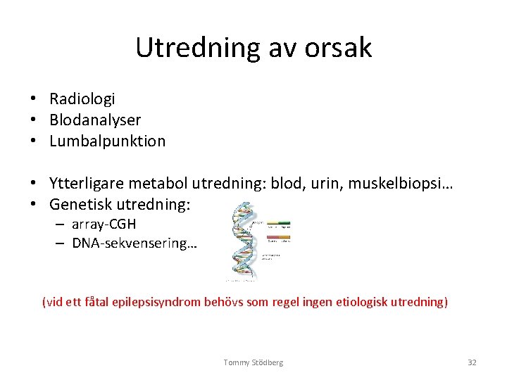 Utredning av orsak • Radiologi • Blodanalyser • Lumbalpunktion • Ytterligare metabol utredning: blod, Utredning av orsak • Radiologi • Blodanalyser • Lumbalpunktion • Ytterligare metabol utredning: blod,