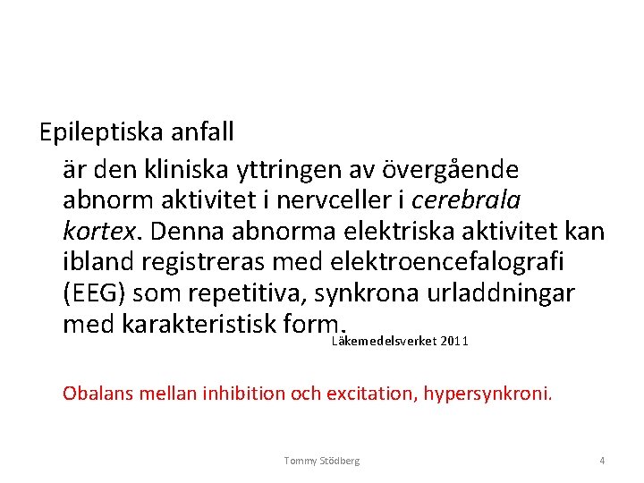 Epileptiska anfall är den kliniska yttringen av övergående abnorm aktivitet i nervceller i cerebrala Epileptiska anfall är den kliniska yttringen av övergående abnorm aktivitet i nervceller i cerebrala