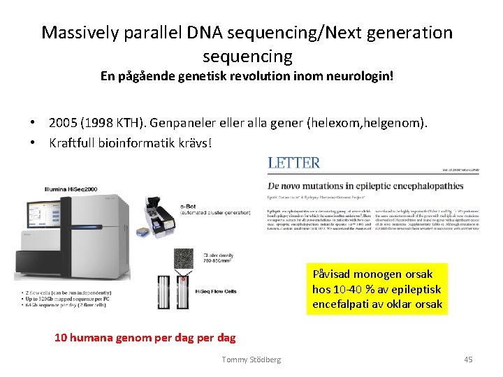 Massively parallel DNA sequencing/Next generation sequencing En pågående genetisk revolution inom neurologin! • 2005 Massively parallel DNA sequencing/Next generation sequencing En pågående genetisk revolution inom neurologin! • 2005