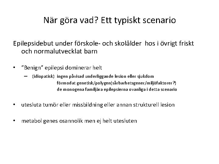 När göra vad? Ett typiskt scenario Epilepsidebut under förskole- och skolålder hos i övrigt När göra vad? Ett typiskt scenario Epilepsidebut under förskole- och skolålder hos i övrigt