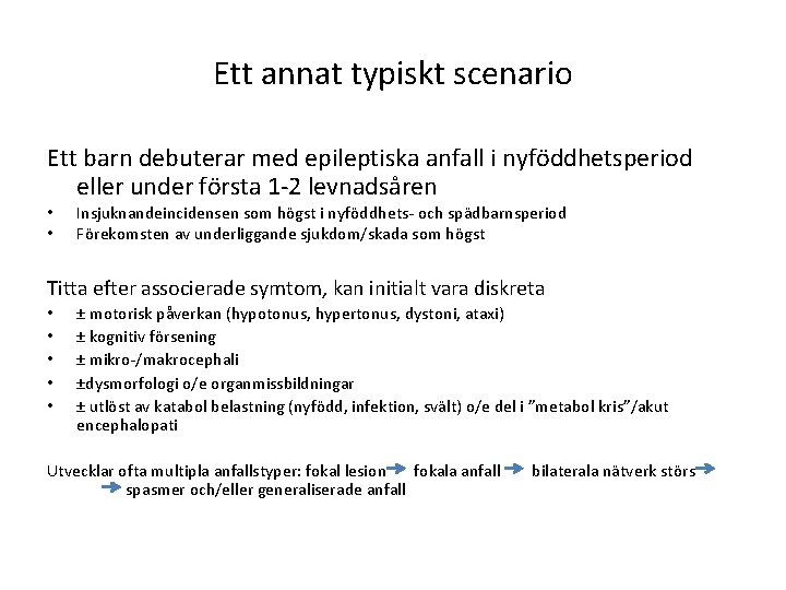 Ett annat typiskt scenario Ett barn debuterar med epileptiska anfall i nyföddhetsperiod eller under Ett annat typiskt scenario Ett barn debuterar med epileptiska anfall i nyföddhetsperiod eller under