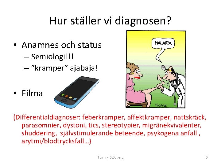 Hur ställer vi diagnosen? • Anamnes och status – Semiologi!!! – ”kramper” ajabaja! • Hur ställer vi diagnosen? • Anamnes och status – Semiologi!!! – ”kramper” ajabaja! •