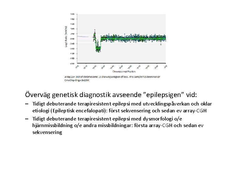 Överväg genetisk diagnostik avseende ”epilepsigen” vid: – Tidigt debuterande terapiresistent epilepsi med utvecklingspåverkan och Överväg genetisk diagnostik avseende ”epilepsigen” vid: – Tidigt debuterande terapiresistent epilepsi med utvecklingspåverkan och