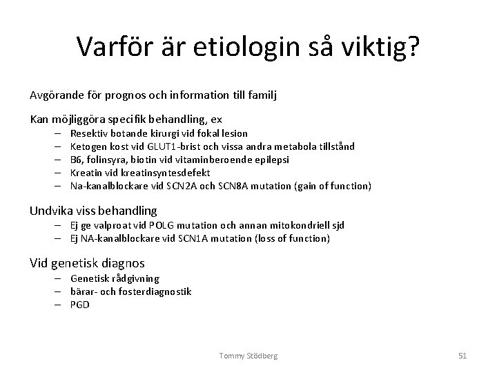 Varför är etiologin så viktig? Avgörande för prognos och information till familj Kan möjliggöra Varför är etiologin så viktig? Avgörande för prognos och information till familj Kan möjliggöra
