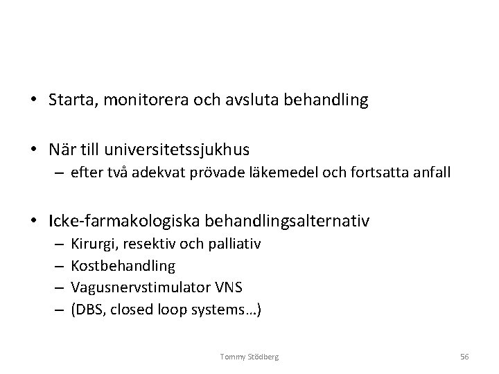 • Starta, monitorera och avsluta behandling • När till universitetssjukhus – efter två • Starta, monitorera och avsluta behandling • När till universitetssjukhus – efter två
