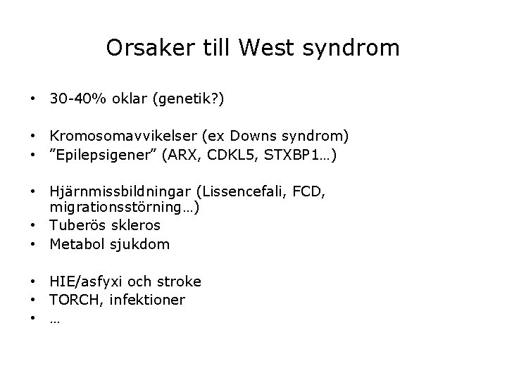 Orsaker till West syndrom • 30 -40% oklar (genetik? ) • Kromosomavvikelser (ex Downs Orsaker till West syndrom • 30 -40% oklar (genetik? ) • Kromosomavvikelser (ex Downs