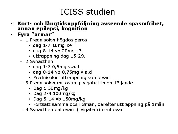 ICISS studien • Kort- och långtidsuppföljning avseende spasmfrihet, annan epilepsi, kognition • Fyra ”armar” ICISS studien • Kort- och långtidsuppföljning avseende spasmfrihet, annan epilepsi, kognition • Fyra ”armar”