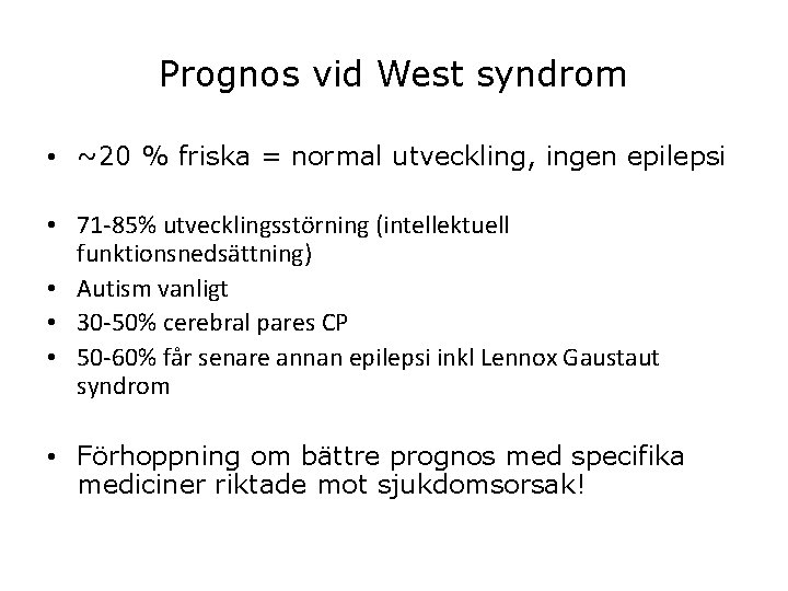 Prognos vid West syndrom • ~20 % friska = normal utveckling, ingen epilepsi • Prognos vid West syndrom • ~20 % friska = normal utveckling, ingen epilepsi •