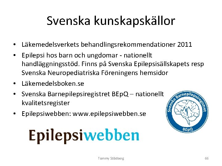 Svenska kunskapskällor • Läkemedelsverkets behandlingsrekommendationer 2011 • Epilepsi hos barn och ungdomar - nationellt Svenska kunskapskällor • Läkemedelsverkets behandlingsrekommendationer 2011 • Epilepsi hos barn och ungdomar - nationellt