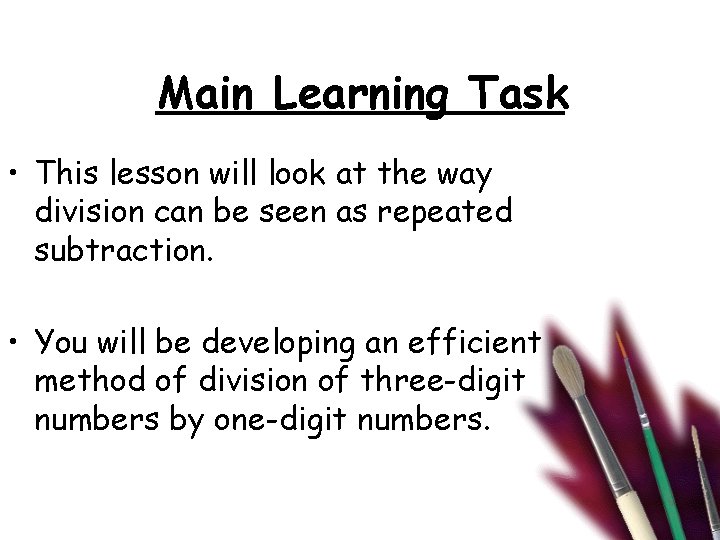 Main Learning Task • This lesson will look at the way division can be